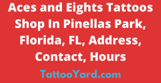 Aces and Eights Tattoos Shop In Pinellas Park, Florida, FL, Address, Contact, Hours
